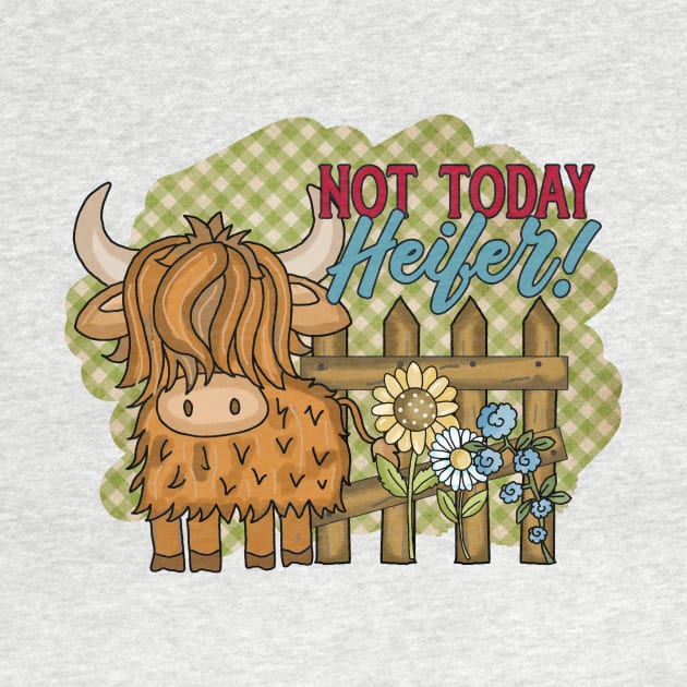 Not Today Heifer! by Things2followuhome